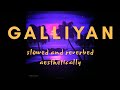 Galliyan Slowed Reverbed Ek Villain