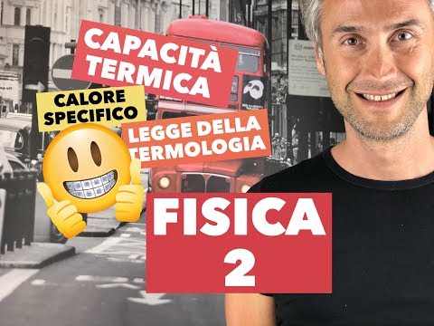 LEZIONE DI FISICA! capacità termica calore specifico legge della termologia legge della calorimetria