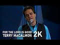 For The Lord Is Good Remastered 2K Terry MacAlmon An Anointed Night Of Worship