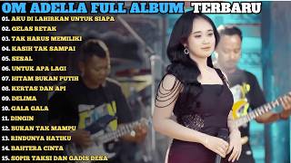 Download lagu AKU DI LAHIRKAN UNTUK SIAPA _ GELAS RETAK || OM ADELLA FULL ALBUM TERBARU 2026 TANPA IKLAN mp3
