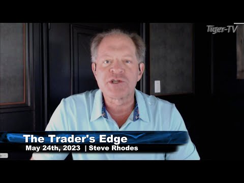 May 24th, The Trader's Edge with Steve Rhodes on TFNN - 2023