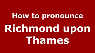 How to pronounce Richmond Upon Thames