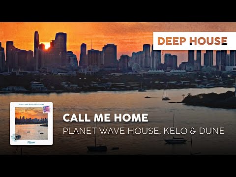 Deep House | Planet Wave House, Kelo & Dune - Call Me Home