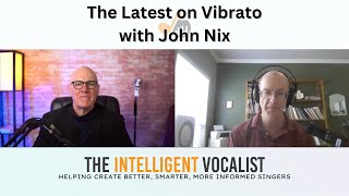 Episode 337: The Latest on Vibrato with John Nix | The Intelligent Vocalist Podcast