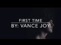 First Time by: Vance Joy (with lyrics)