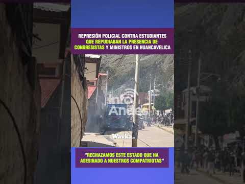 Universitarios rechazan la presencia de congresistas y son reprimidos por la Policía en Huancavelica