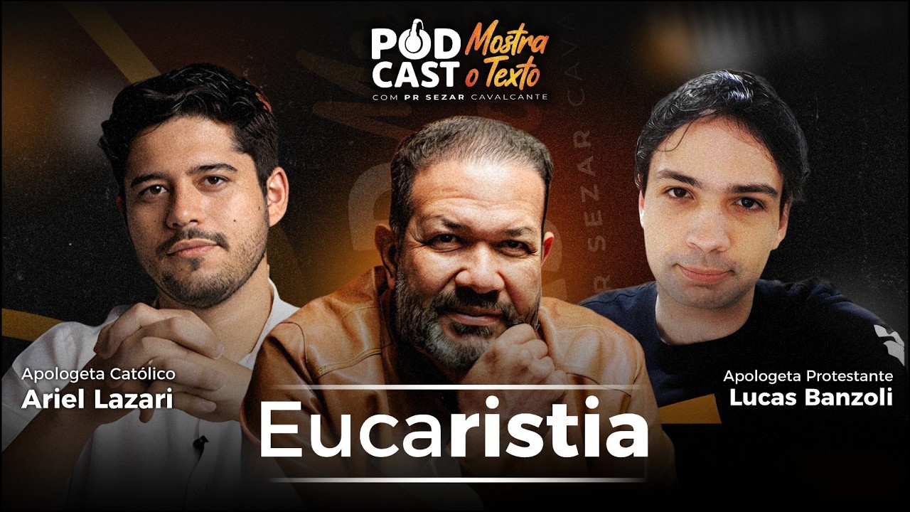 EUCARISTIA - PROTESTANTE LUCAS BANZOLI, CATÓLIC0 ARIEL LAZARI E PR. SEZAR CAVALCANTE - MOSTRA O TXT!