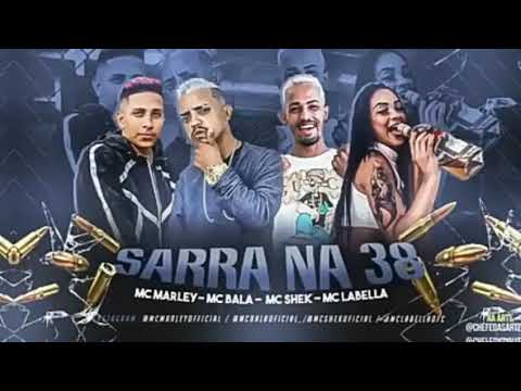 MC MARLEY E MC BALA E MC SHEK FEAT LABELLA - SARRA NA 38