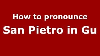 How to pronounce San Pietro In Gu