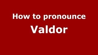 How to pronounce Valdor