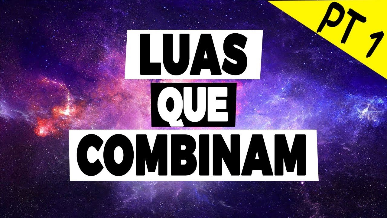 ❤ LUAS QUE COMBINAM Parte 1 | Todos os signos
