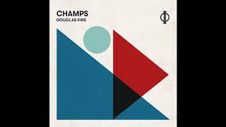 CHAMPS - Douglas Firs (Official Audio