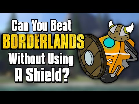 Can You Beat Borderlands Without Using A Shield?