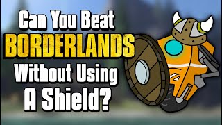 Can You Beat Borderlands Without Using A Shield?