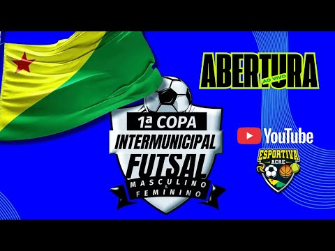 ABERTURA 1° COPA INTERMUNICIPAL DE FUTSAL - MASCULINO/FEMININO | SENADOR GUIOMARD - AC (QUINARI)