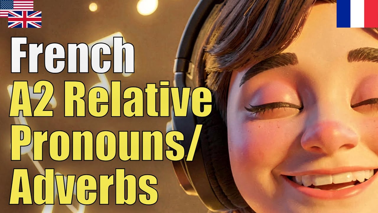 French A2 Relative Pronouns/Adverbs | Natural Listening | Must-Know