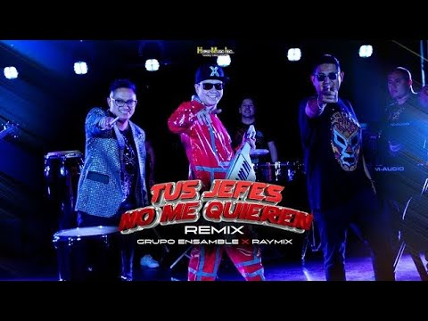 Tus Jefes No Me Quieren (Remix) - Grupo Ensamble X Raymix.  Video Oficial