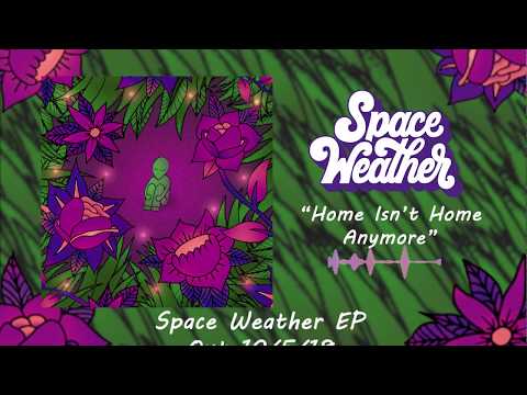 Space Weather - Home Isn't Home Anymore