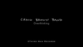 Craig Brown Band - Overthinking (Official Video)