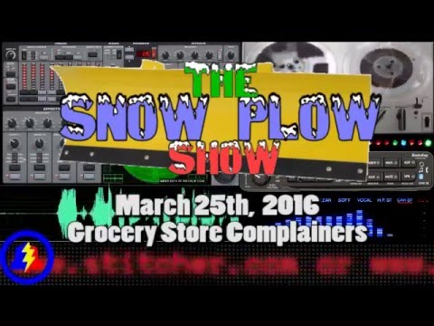 Snow Plow Show - March 25th, 2016 - Grocery Store Complainers