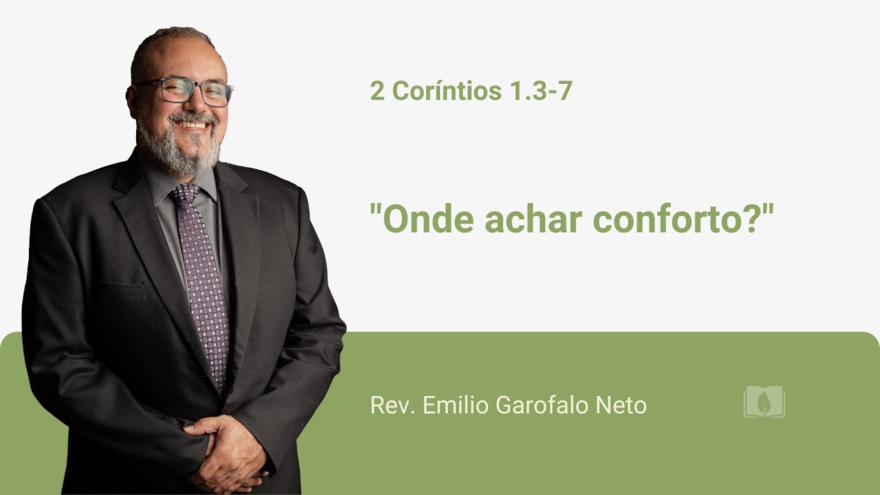 2 Coríntios 1.3-7 - Onde achar conforto? - Rev. Emilio Garofalo Neto