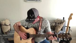 Dierks Bentley/ Good Things Happen (Cover by Clayton Smalley)