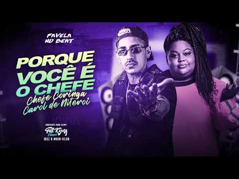 CHEFE CORINGA, CAROL DE NITEROI - PORQUE VOCÊ É O CHEFE
