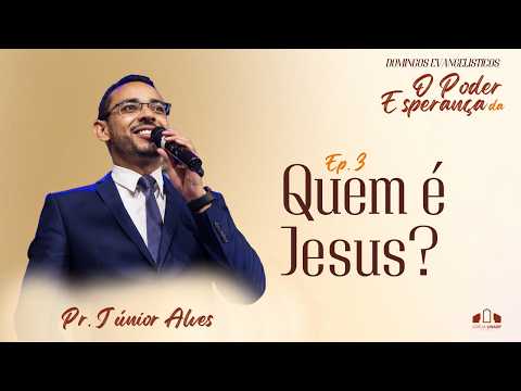 EP.3 - QUEM É JESUS ? | DOMINGOS EVANGELISTICOS | Pr. Junior Alves