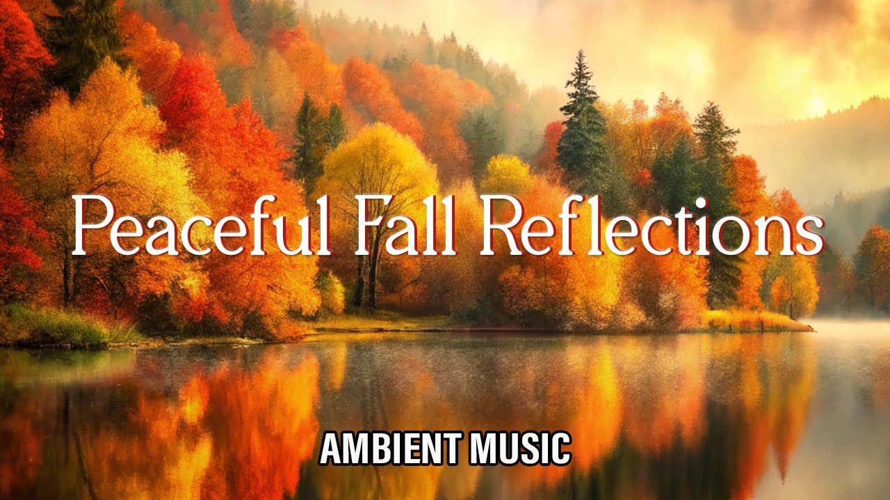 Peaceful Fall Reflections | Ambient Music | Sounds to Relax, Focus and Sleep