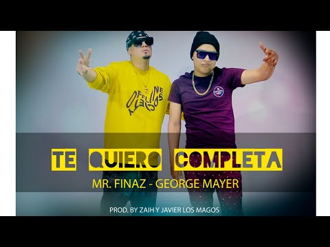 TE QUIERO COMPLETA - Mr Finaz x George Mayer