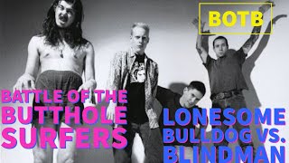 Battle of the Butthole Surfers: Day 67 - Lonesome Bulldog vs. Blindman