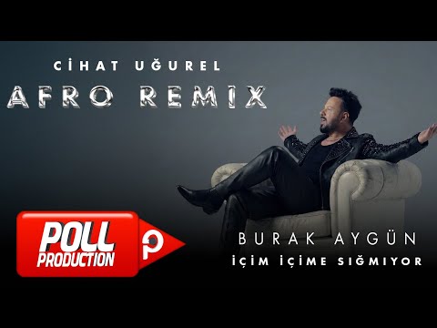 Burak Aygün - İçim İçime Sığmıyor (Cihat Uğurel Afro Remix) - (Official Audio Video)
