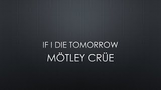 Mötley Crüe | If I Die Tomorrow (Lyrics)