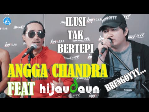 Angga Chandra - Ilusi Tak Bertepi (feat Hijau Daun)