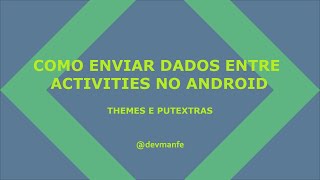 Como enviar dados entre activities no Android - Curso Android #4