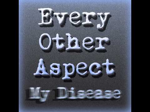 My Disease - Every Other Aspect