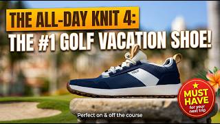 Why the TRUE All Day Knit 4 is the Ultimate Golf Vacation Shoe
