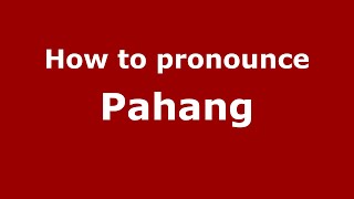 How to pronounce Pahang