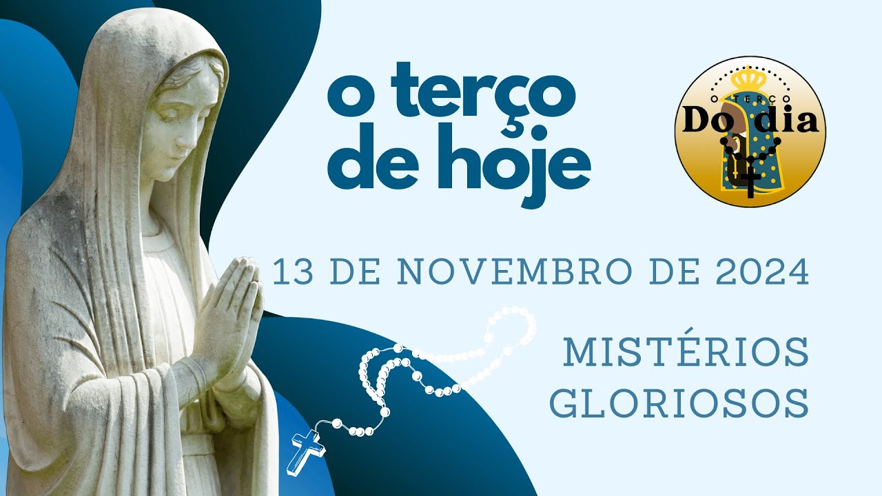 TERÇO DE HOJE 13 DE NOVEMBRO DE 2024 - QUARTA - MISTÉRIOS GLORIOSOS