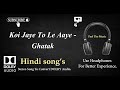 Koi Jaye To Le Aaye Ghatak Dolby Audio Song