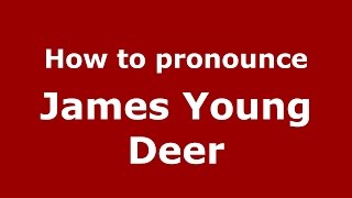 How to pronounce James Young Deer