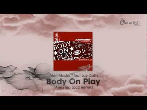 Alan Master T feat. Jay Colin - Body On Play (Alllex Rio Loco Remix)