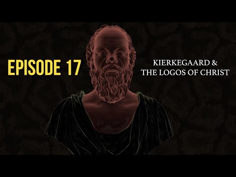 After Socrates: Episode 17 - Kierkegaard & The Logos of Christ