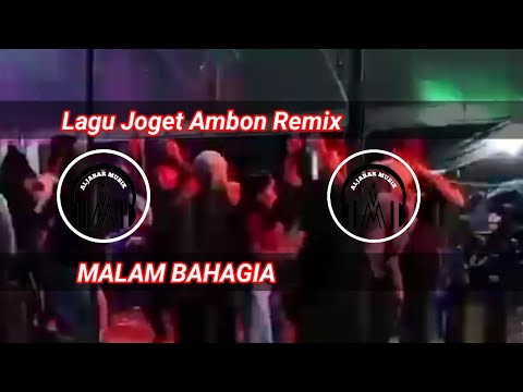Lagu Joget Ambon Remix || MALAM BAHAGIA