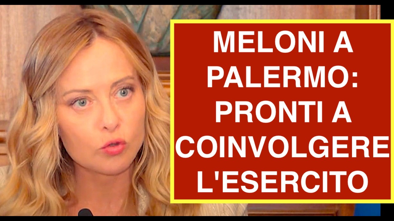 MELONI A PALERMO: PRONTI A COINVOLGERE L'ESERCITO