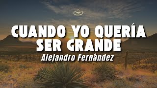 Alejandro Fernández - Cuando Yo Quería Ser Grande (Letra/Lyrics)
