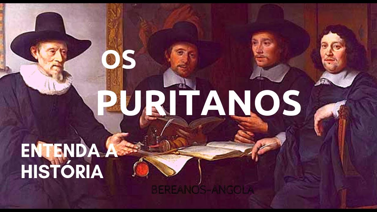 Os Puritanos-Entenda A História| Biografias| Bereanos-Angola|