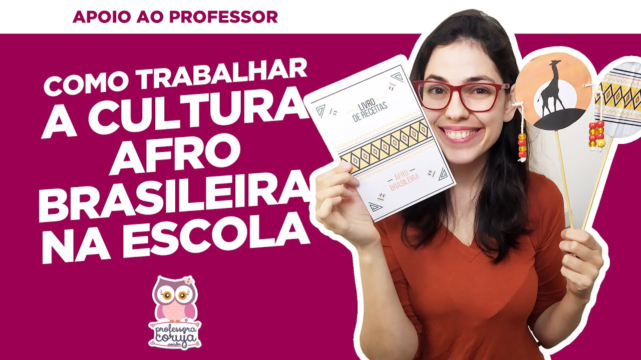 DIA DA CONSCIÊNCIA NEGRA - Como trabalhar a Cultura Afro Brasileira na escola