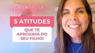 5 atitudes que te aproxima do seu filho I Psicóloga Daniella Faria