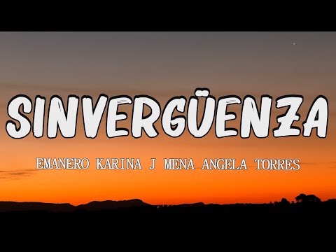 Emanero, Karina, J mena, Angela Torres - SINVERGÜENZA (letra/lyric)